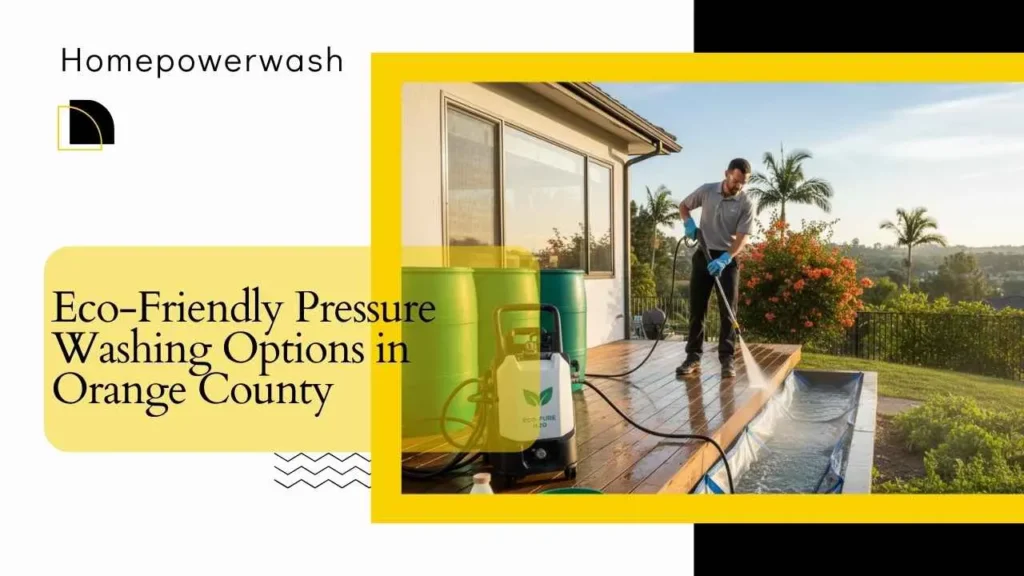 Eco-Friendly Pressure Washing Options in Orange County