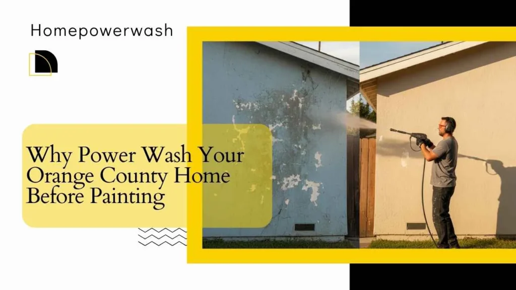 Why Power Wash Your Orange County Home Before Painting
